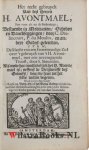 Drelincourt, Charles|Focquenbergues, Jean de|Moulin (Molinaeus), Pierre (Petrus, Petri) du, [1568 - 1658]|Ridderus, Franciscus|Simonides, Simon|Teellinck, Willem|Udemans, Godefridus Cornelisz. - Het recht gebruyck Van des Heeren H. Avontmael, Soo voor als na de Bedieninge. Bestaende in Meditatien, Gebeden en Danckseggingen, door C. Drelincourt, P. du Moulin, en andere Godts-geleerden. Item, De klacht van een swaermoedige Ziel over 't ...
