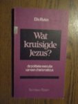 Rivkin, Ellis - Wat kruisigde Jezus? De politieke executie van een charismaticus