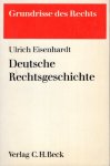 Eisenhardt, Ulrich, - Deutsche Rechtsgeschichte.