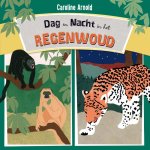 Caroline Arnold - Een dag en nacht in het regenwoud