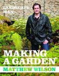 Matthew Wilson - Landscape Man - Making A Garden Matthew Wilson - Landscape Man - Making A Garden