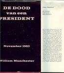 Manchester, William .. Vertaling C. Kila  .. W. van Mancius en M. Ries .. Omslag J. Garoff - De dood van een president - 20 november - 25 november 1963  ..  Voor allen in wier harten hij voortleeft