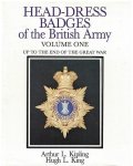 Kipling, Arthur L. and Hugh L. King - Head-dress badges of the British Army I. Up to the end of the Great War, II. From the end of the Great War to the present day