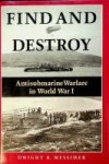 Messimer, D.R. - Find and Destroy Antisubmarine Warfare in World War I
