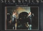 Wood, Barry James - Show Windows: 75 Years Of The Art Of Display