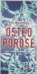 Korzelius , Elly . [ isbn 9789020201901 ] - 306 . Ankertje . ) Osteoporose . ( De stille epidemie . ) Osteoporose (botontkalking) is een botaandoening waarbij niet alleen de hoeveelheid maar ook de stevigheid van het botweefsel afneemt. Osteoporose laat zich pas zien als het te laat is.  -