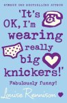 Louise Rennison - Its Ok Im Wearing Really Big Knickers