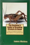 James Walden 286735 - The Beginner's Guide to Breeding Crickets At Home James Walden 286735 - The Beginner's Guide to Breeding Crickets At Home