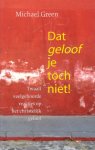 Green, Michael - Dat geloof je toch niet. Twaalf veelgehoorde reacties op het christelijke geloof