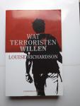 Richardson, L. - Wat terroristen willen / de vijand begrijpen, de dreiging beteugelen