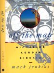 Jenkins, Mark - Off the Map: Bicycling across Siberia