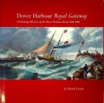 Leach, D - Dover Harbour Royal Gateway Celebrating 400 years of the Dover Harbour Board 1606-2006