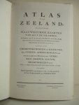  - Atlas van Zeeland; vervattende Naauwkeurige Kaarten Van Alle De Eilanden, op order van Z.D.H. den Prince van Oranje, meetkundig opgenomen door de Heeren Hattinga, geduurende de jaaren 1744 tot 1752. Benevens Grondtekeningen en Gezigten der Ste...