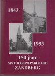 J.B Eikens, J.J de Wolf - 150 jaar Sint Josephparochie Zandberg 1843 - 1993