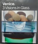 FRIEDMAN, BARRY - Venice: 3 Visions in Glass- Cristiano Bianchin, Yoichi Ohira, Laura de Santillana