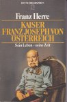 Herre, Franz - Kaiser Franz Joseph von Österreich. Sein Leben - seine Zeit