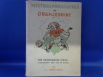 Adriani Engels M.J. - Voetbalprestaties in Oranjeshirt, het nederlandse elftal gedurende een halve eeuw