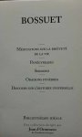 BOSSUET - MEDITATIONS SUR LA BRIEVETE DE LA VIE - PANEGYRIQUES - SERMONS - ORAISONS FUNEBRES - DISCOURS SUR L'HISTOIRE UNIVERSELLE