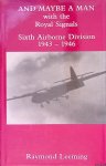 Leeming, Raymond - And Maybe a Man: With the Royal Signals of the Sixth Airborne Division, 1943-1946