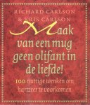 Richard Carlson, Kris Carlson - Maak van een mug geen olifant in de liefde! 100 nuttige wenken om hartzeer te voorkomen