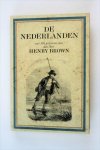 Brown, Henry - De Nederlanden. Karakterschetsen, kleederdragten, houding en voorkomen van verschillende standen. Tekst van de meest geachte schrijvers, met gravures van den heer Henry Brown. Fascimile (1980) van originele uitgave uit 1841 (2 foto's)