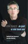 Henk Blanken - Je gaat er niet dood aan zoektocht naar de grenzen van mijn aftakeling