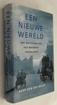 Woud, Auke van der, - Een nieuwe wereld. Het ontstaan van het moderne Nederland. [Hardcover]