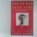 Burgess, Anthony - You've had your time ; Being the second part of the confessions of Anthony Burgess