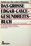 Reilly, Harold J. / Ruth Hagy Brod - Das grosse Edgar-Cayce-Gesundheitsbuch. Die verblüffend wirksamen Heilweisen des berühmten amerikanischen Mediums Edgar Cayce