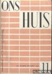 Diverse auteurs - Ons huis. Maandblad voor de woninginrichting. Vakblad voor de meubelhandel, meubelmakerij, meubelindustrie, architectuur, behangerij-stofferderij en detailhandel in woningtextiel - 15e jaargang No. 11 - November 1957