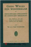Oosten, W C S van 't - Gods Wegen zijn wonderbaar of menselijke dwaasheid en goddelijke erbarming