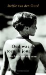 Oord, Steffie van den - Oud was ik toen ik jong was
