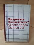 Ina Ewers-Schulz - Desperate Housewives? Künstlerinnen räumen auf