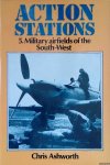 Ashworth, Chris - Action Stations 5: Military Airfields of the South-West