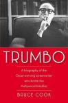 Bruce Cook - TRUMBO - A biography of the Oscar-winning screenwriter who broke the Hollywood blacklist