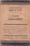 Brunner, Constantin - Unser Charakter oder Ich bin der richtige