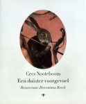Nooteboom, Cees. - Een duister voorgevoel. Reizen naar Jheronimus Bosch.