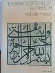 Moor, E. de - Arabisch voor beginners / een werkboek voor de studie van het Modern Standaard Arabisch + basiswoordenlijst