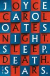 Joyce Carol Oates - (1) Night. Sleep. Death. The Stars.