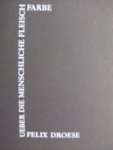 Stemmler, Dierk / Felix Droese - Felix Droese. - Über die menschliche Fleischfarbe
