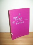 Scholten, Marco (eindredactie) - Ik geef mezelf de horizon. Kunstenaarsteksten tussen theorie en filosofie