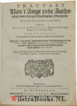 Uytenbogaert, [Uitenbogaart, Uitenbogaard, Uytenbogaerdt, VVtenbogardt, Wtenbogaerdt], Johannem [Iohannem, Johannes] - Tractaet van 't ampt ende authoriteyt eener hooger Christelijcker overheydt, in kerckelijcke saecken. Derde editie, na de eygene handt van den autheur, verbetert, end' vermeerdert ... Oock de Resolutie der Ed: Mog: heeren Staten van Hollandt e...