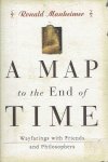 MANHEIMER, Ronald J. - A Map to the End of Time - Wayfarings with Friends and Philosophers.