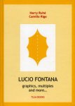 FONTANA -  Ruhé,  Harry & Camillo Rigo: - Lucio Fontana. Graphics, multiples and more …