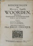 Coccejus, Johannes - Bedenkingen over Moses laatste woorden, vertoonende de grondwaarheden des Christelijken godsdienstes en regel der prophetien mitsgaders Jacobs testament, Bileams voorsegginge, Davids laatste woorden / kortelijk verklaart en voorgestelt van de ...