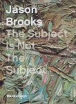 BROOKS, Jason - Jason Brooks - The Subject Is Not The Subject. [Introduction Will Self.