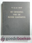 Groe, Theodorus van der - De genezing van de blinde Bartimeüs --- Zeven predikaties over Lukas 18: 35-43 en drie belangrijke predikaties over Job 5:8b, Micha 7:1 en 2a, Lukas 15:2b