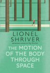 Lionel Shriver 56794 - The Motion of the Body Through Space