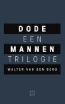 Walter van den Berg - Dode mannen een trilogie