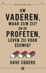 Dave Eggers - (1) Uw Vaderen, Waar Zijn Zij? En De Profeten, Leven Zij Voor Eeuwig?